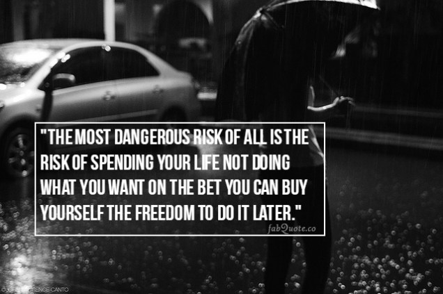 The most dangerous risk in life