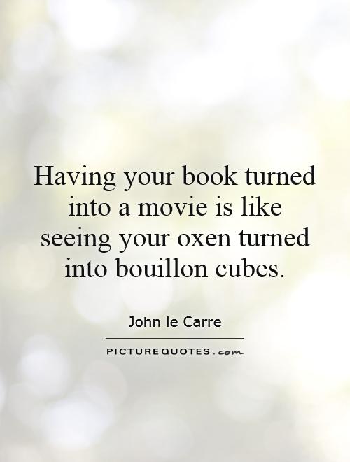 having-your-book-turned-into-a-movie-is-like-seeing-your-oxen-turned-into-bouillon-cubes-quote-1