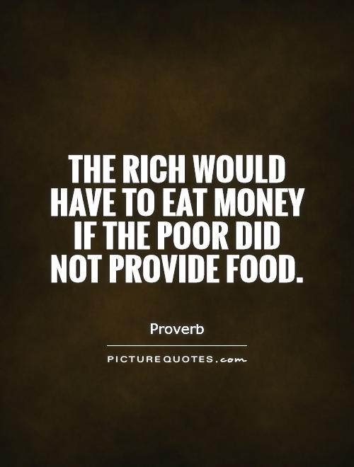 the-rich-would-have-to-eat-money-if-the-poor-did-not-provide-food-quote-1