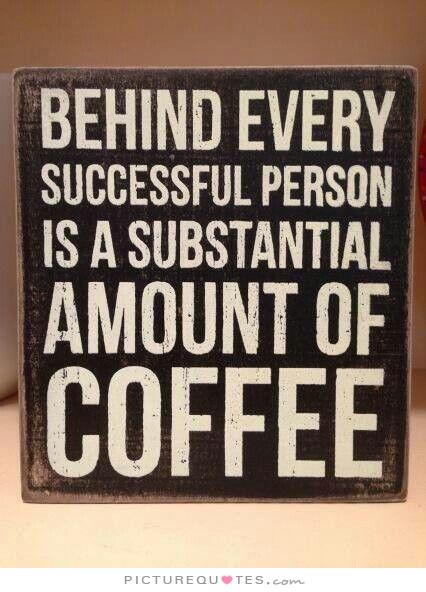 behind-every-successful-person-is-a-substantial-amount-of-coffee-quote-1